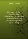 History of the University of Edinburgh: History of the University of Edinburgh Ed. by D. Laing - Cosmo Innes