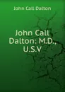 John Call Dalton: M.D., U.S.V. - John Call Dalton