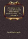 Decisions of the Lords of Council and Session: From 1766 to 1791, Volume 2 - David Dalrymple