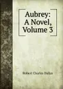 Aubrey: A Novel, Volume 3 - Robert Charles Dallas