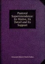 Pastoral Superintendence: Its Motive, Its Detail and Its Support - Alexander Robert Charles Dallas