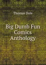 Big Dumb Fun Comics Anthology - Thomas Dale