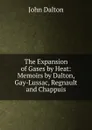 The Expansion of Gases by Heat: Memoirs by Dalton, Gay-Lussac, Regnault and Chappuis - John Dalton