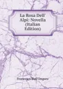 La Rosa Dell. Alpi: Novella (Italian Edition) - Francesco Dall'Ongaro