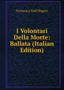 I Volontari Della Morte: Ballata (Italian Edition) - Francesco Dall'Ongaro