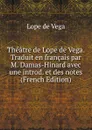 Theatre de Lope de Vega. Traduit en francais par M. Damas-Hinard avec une introd. et des notes (French Edition) - Lope de Vega