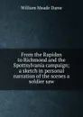 From the Rapidan to Richmond and the Spottsylvania campaign; a sketch in personal narration of the scenes a soldier saw - William Meade Dame