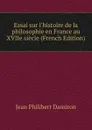 Essai sur l.histoire de la philosophie en France au XVIIe siecle (French Edition) - Jean Philibert Damiron