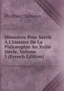 Memoires Pour Servir A L.histoire De La Philosophie Au Xviiie Siecle, Volume 3 (French Edition) - Philibert Damiron