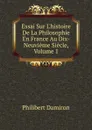 Essai Sur L.histoire De La Philosophie En France Au Dix-Neuvieme Siecle, Volume 1 - Philibert Damiron