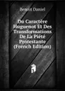 Du Caractere Huguenot Et Des Transformations De La Piete Protestante (French Edition) - Benoit Daniel