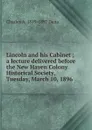 Lincoln and his Cabinet ; a lecture delivered before the New Haven Colony Historical Society, Tuesday, March 10, 1896 - Charles A. 1819-1897 Dana