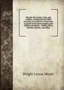 Moody: his words, work, and workers. Comprising his Bible portraits; his outlines of doctrine, as given in his most popular and effective sermons, . Sankey, Bliss, Whittle, Sawyer, and other - Dwight Lyman Moody