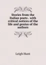 Stories from the Italian poets . with critical notices of the life and genius of the authors - Hunt Leigh