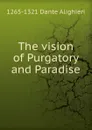 The vision of Purgatory and Paradise - 1265-1321 Dante Alighieri