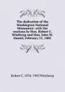 The dedication of the Washington National Monument: with the orations by Hon. Robert C. Winthrop and Hon. John W. Daniel, February 21, 1885 - Robert C. 1834-1905 Winthrop