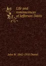 Life and reminscences of Jefferson Davis - John W. 1842-1910 Daniel