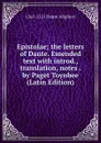 Epistolae; the letters of Dante. Emended text with introd., translation, notes . by Paget Toynbee (Latin Edition) - 1265-1321 Dante Alighieri