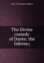 The Divine comedy of Dante: the Inferno; - 1265-1321 Dante Alighieri