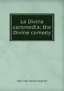 La Divina commedia; the Divine comedy - 1265-1321 Dante Alighieri