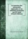 La question des universites regionales et les reformes proposees par M. Liard (French Edition) - Louis André Daniel de Folleville