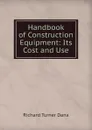 Handbook of Construction Equipment: Its Cost and Use - Richard Turner Dana