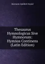 Thesaurus Hymnologicus Sive Hymnorum: Hymnos Continens (Latin Edition) - Hermann Adalbert Daniel