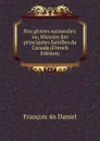 Nos gloires nationales: ou, Histoire des principales familles du Canada (French Edition) - François 4n Daniel