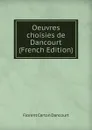 Oeuvres choisies de Dancourt  (French Edition) - Florent Carton Dancourt