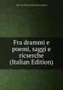 Fra drammi e poemi, saggi e ricserche (Italian Edition) - 1265-1321 Divina commed Dante Alighieri