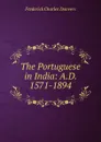 The Portuguese in India: A.D. 1571-1894 - Frederick Charles Danvers