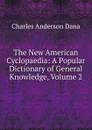 The New American Cyclopaedia: A Popular Dictionary of General Knowledge, Volume 2 - Charles Anderson Dana