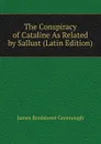 The Conspiracy of Cataline As Related by Sallust (Latin Edition) - James Bradstreet Greenough