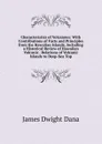 Characteristics of Volcanoes: With Contributions of Facts and Principles from the Hawaiian Islands, Including a Historical Review of Hawaiian Volcanic . Relations of Volcanic Islands to Deep-Sea Top - James Dwight Dana