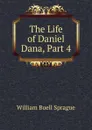 The Life of Daniel Dana, Part 4 - William Buell Sprague