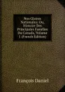 Nos Gloires Nationales: Ou, Histoire Des Principales Familles Du Canada, Volume 1 (French Edition) - François Daniel