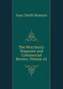 The Merchants. Magazine and Commercial Review, Volume 62 - Isaac Smith Homans