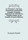 Le Vicomte C. De Lery, Lieutenant-General De L.empire Francais, Ingenieur En Chef De La Grande Armee, Et Sa Famille (French Edition) - François Daniel