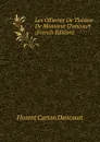 Les OEuvres De Theatre De Monsieur D.ancourt (French Edition) - Florent Carton Dancourt