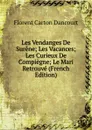 Les Vendanges De Surene; Les Vacances; Les Curieux De Compiegne; Le Mari Retrouve (French Edition) - Florent Carton Dancourt
