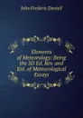 Elements of Meteorology: Being the 3D Ed. Rev. and Enl. of Meteorological Essays - John Frederic Daniell