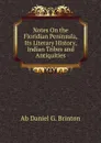 Notes On the Floridian Peninsula, Its Literary History, Indian Tribes and Antiquities. - Daniel Garrison Brinton