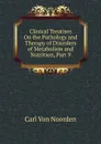 Clinical Treatises On the Pathology and Therapy of Disorders of Metabolism and Nutrition, Part 9 - Carl von Noorden