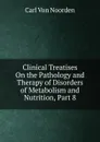Clinical Treatises On the Pathology and Therapy of Disorders of Metabolism and Nutrition, Part 8 - Carl von Noorden