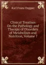 Clinical Treatises On the Pathology and Therapy of Disorders of Metabolism and Nutrition, Volume 7 - Karl Franz Dapper