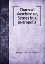 Charcoal sketches: or, Scenes in a metropolis - Joseph C. 1807-1847 Neal