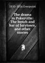 The drama in Pokerville: The bench and bar of Jurytown, and other stories - 1810-1856 Everpoint