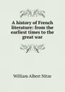 A history of French literature: from the earliest times to the great war - William Albert Nitze