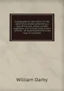 A geographical description of the state of Louisiana: presenting a view of the soil, climat, animal, vegetable, and mineral productions ; with an . an accompaniment to the map of Louisiana - William Darby