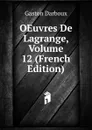OEuvres De Lagrange, Volume 12 (French Edition) - Gaston Darboux